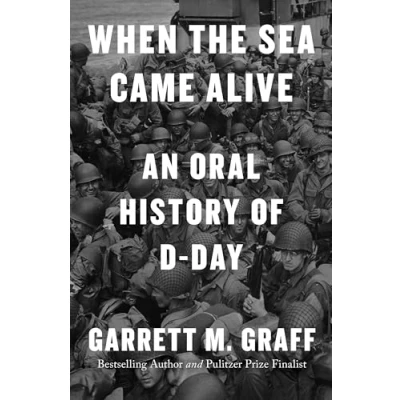 Afbeelding van When the Sea Came Alive: An Oral History of D Day