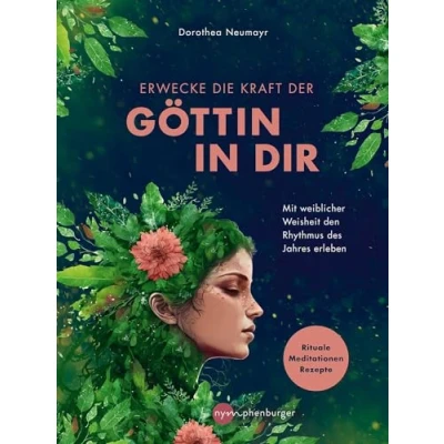 Afbeelding van Erwecke die Kraft der Göttin in Dir: Mit weiblicher Weisheit den Rhythmus des Jahres erleben Rituale, Meditationen, Rezepte
