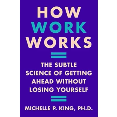 Afbeelding van How Work Works: The Subtle Science of Getting Ahead Without Losing Yourself