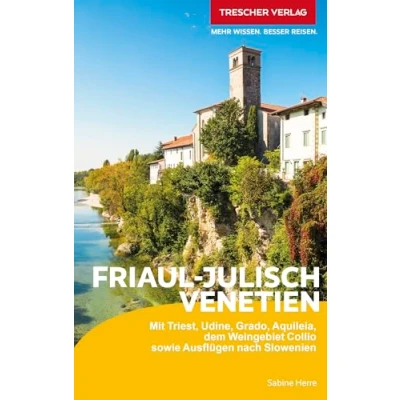 Afbeelding van TRESCHER Reiseführer Friaul Julisch Venetien: Mit Triest, Udine, Grado, Aquileia, dem Weingebiet Collio sowie Ausflügen nach Slowenien