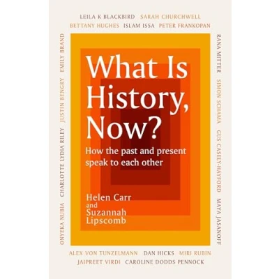Afbeelding van What Is History, Now?: How the Past and Present Speak to Each Other