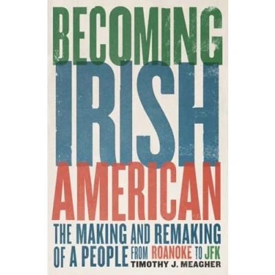 Afbeelding van Becoming Irish American: The Making and Remaking of a People from Roanoke to JFK