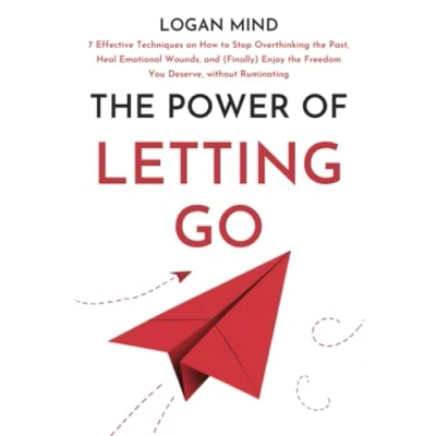 Afbeelding van the Power of Letting Go: 7 Effective Techniques on How to Stop Overthinking Past, Heal Emotional Wounds, and (Finally) Enjoy Freedom You Deserve, without Ruminating