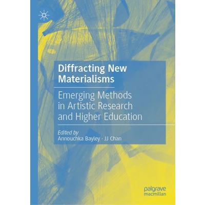 Afbeelding van Diffracting New Materialisms: Emerging Methods in Artistic Research and Higher Education