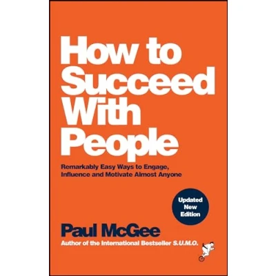Afbeelding van How to Succeed with People: Remarkably Easy Ways Engage, Influence and Motivate Almost Anyone