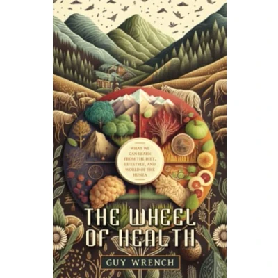 Afbeelding van the Wheel of Health: A Study Hunza People and Keys to Health