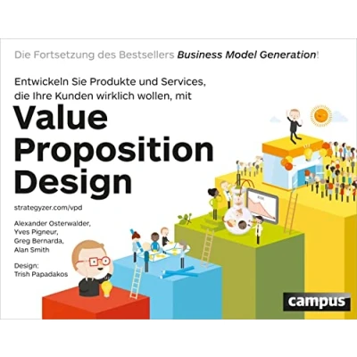 Afbeelding van Value Proposition Design: Entwickeln Sie Produkte und Services, Die Ihre Kunden wirklich wollen. Fortsetzung des Bestsellers Business Model Generation!