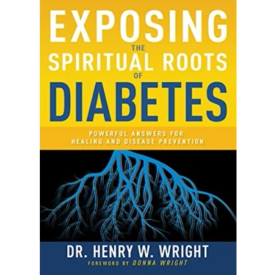Afbeelding van Exposing the Spiritual Roots of Diabetes: Powerful Answers for Healing and Disease Prevention