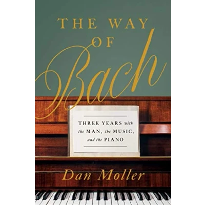 Afbeelding van the Way of Bach: Three Years with Man, Music, and Piano