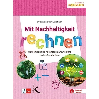Afbeelding van Mit Nachhaltigkeit rechnen: Mathematik und nachhaltige Entwicklung in der Grundschule