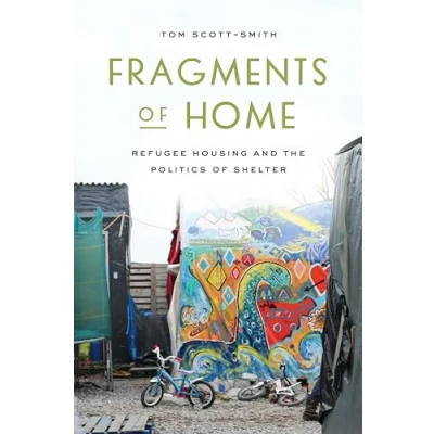 Afbeelding van Fragments of Home: Refugee Housing and the Politics Shelter