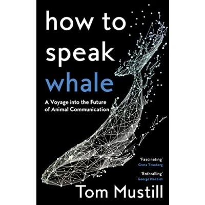 Afbeelding van How to Speak Whale: A Voyage into the Future of Animal Communication