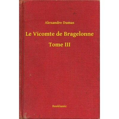 Afbeelding van Le Vicomte de Bragelonne Tome III: Un roman historique d&#039;Alexandre Dumas