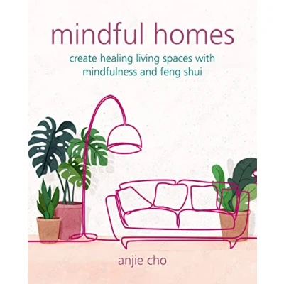 Afbeelding van Mindful Homes: Create Healing Living Spaces with Mindfulness and Feng Shui