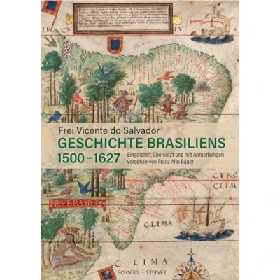 Afbeelding van Geschichte Brasiliens (1500 1627): Eingeleitet, übersetzt und mit Anmerkungen versehen von Franz Alto Bauer