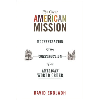 Afbeelding van the Great American Mission: Modernization and Construction of an World Order: 6