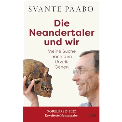 Afbeelding van Die Neandertaler und wir : Meine Suche nach den Urzeit Genen Das Buch des Nobelpreisträgers in einer erweiterten Neuausgabe wieder lieferbar