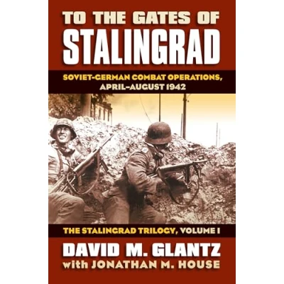 Afbeelding van To The Gates of Stalingrad Volume 1 Trilogy: Soviet German Combat Operations, April August 1942: 01
