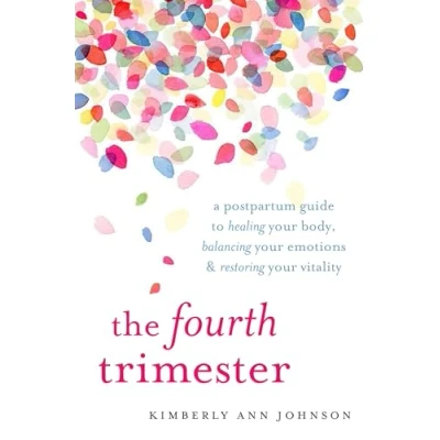 Afbeelding van The Fourth Trimester: A Postpartum Guide to Healing Your Body, Balancing Emotions, and Restoring Vitality