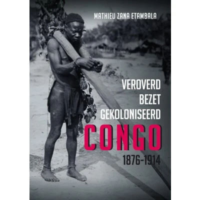 Afbeelding van Veroverd. Bezet. Gekoloniseerd. Congo 1876 1914