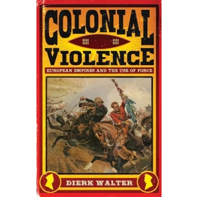 Afbeelding van Colonial Violence: European Empires and the Use of Force
