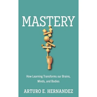 Afbeelding van Mastery: How Learning Transforms Our Brains, Minds, and Bodies