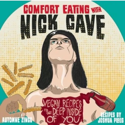 Afbeelding van Comfort Eating with Nick Cave: Vegan Recipes to Get Deep Inside of You