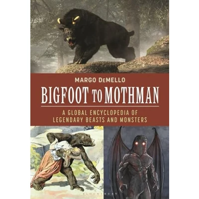 Afbeelding van Bigfoot to Mothman: A Global Encyclopedia of Legendary Beasts and Monsters