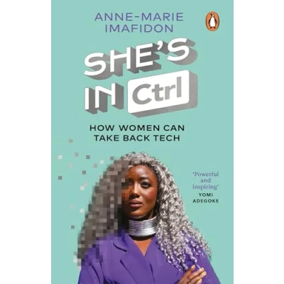 Afbeelding van She’s in CTRL: How women can take back tech to communicate, investigate, problem solve, broker deals and protect themselves a digital world