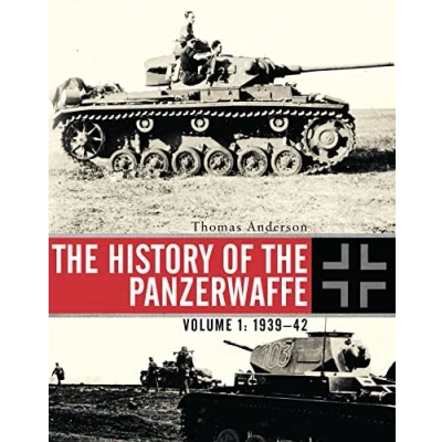 Afbeelding van the History of Panzerwaffe Volume I: 1939 1942: 1: 193942