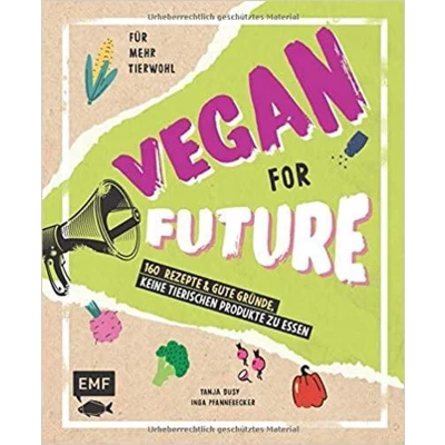 Afbeelding van Vegan for Future 111 Rezepte &amp; gute GrÃ¼nde, keine tierischen Produkte zu essen