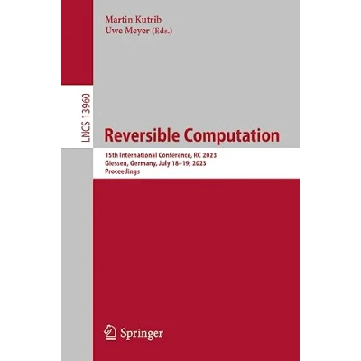 Afbeelding van Reversible Computation: 15th International Conference, RC 2023, Giessen, Germany, July 1819, Proceedings: 13960