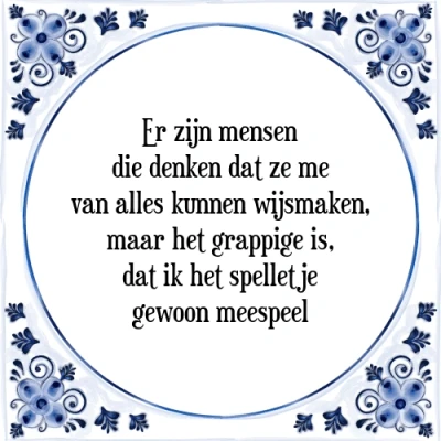 Afbeelding van Er zijn mensen die denken dat ze me van alles ku Tegeltje + Spreuk