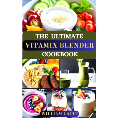Afbeelding van The Ultimate Vitamix Blender Cookbook: Blend Your Way to Delicious and Flavorful Recipes