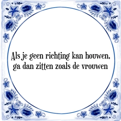 Afbeelding van Als je geen richting kan houwen, ga dan zitten zo Tegeltje + Spreuk