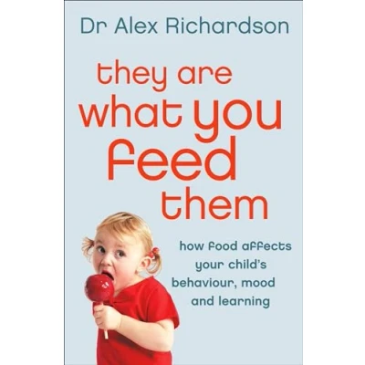 Afbeelding van They Are What You Feed Them: How Food Can Improve Your Child&#039;s Behaviour, Mood and Learning