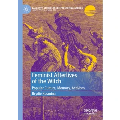 Afbeelding van Feminist Afterlives of the Witch: Popular Culture, Memory, Activism