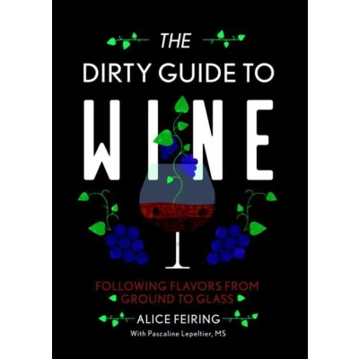 Afbeelding van The Dirty Guide to Wine: Following Flavor from Ground Glass