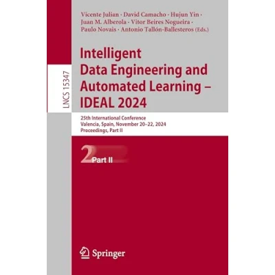 Afbeelding van Intelligent Data Engineering and Automated Learning IDEAL 2024: 25th International Conference, Valencia, Spain, November 2022, 2024, Proceedings, Part II