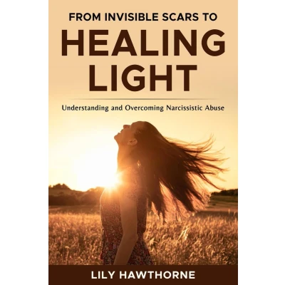 Afbeelding van From Invisible Scars to Healing Light. Understanding and Overcoming Narcissistic Abuse.
