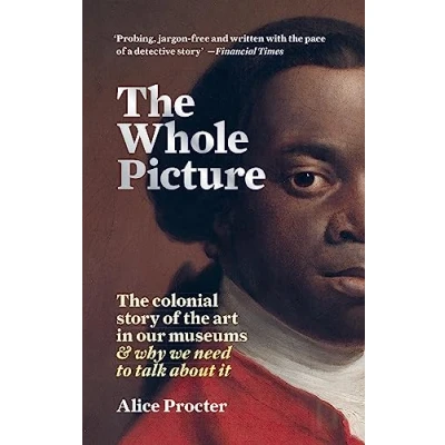 Afbeelding van the Whole Picture: Colonial Story of Art in our Museums &amp; why we need to Talk about it