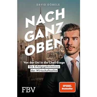 Afbeelding van Nach ganz oben: Von der Uni in die Chef Etage Erfolgsgeheimnisse Wirtschaftselite