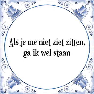 Afbeelding van Als je me niet ziet zitten, ga ik wel staan Tegeltje + Spreuk