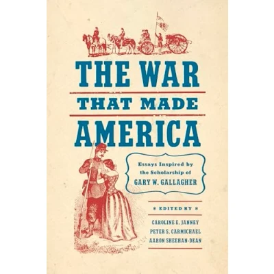 Afbeelding van the War That Made America: Essays Inspired by Scholarship of Gary W. Gallagher