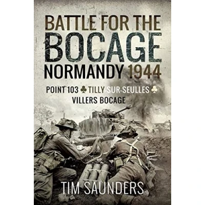Afbeelding van Battle for the Bocage, Normandy 1944: Point 103, Tilly sur Seulles and Villers Bocage