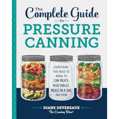 Afbeelding van The Complete Guide to Pressure Canning: Everything You Need Know Can Meats, Vegetables, Meals in a Jar, and More