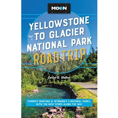Afbeelding van Moon Yellowstone to Glacier National Park Road Trip (Second Edition): Connect Montana &amp; Wyoming’s 3 Parks, with the Best Stops along Way