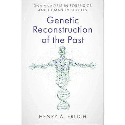 Afbeelding van Genetic Reconstruction of the Past: DNA Analysis in Forensics and Human Evolution