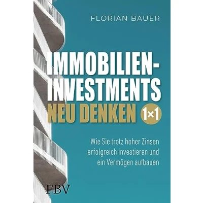 Afbeelding van Immobilieninvestments neu denken Das 1x1: Wie Sie trotz hoher Zinsen erfolgreich investieren und ein Vermögen aufbauen Alter Untertitel: ...