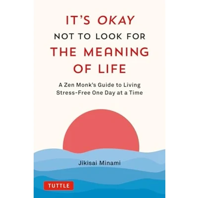 Afbeelding van It&#039;s Okay Not to Look for the Meaning of Life: a Zen Monk&#039;s Guide Living Stress Free One Day at Time
